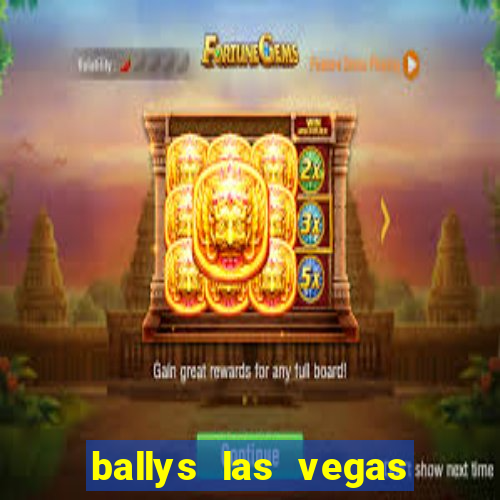 ballys las vegas hotel casino