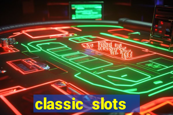 classic slots  legend slots