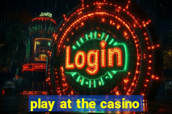 play at the casino