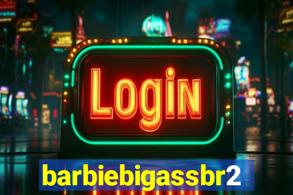 barbiebigassbr2