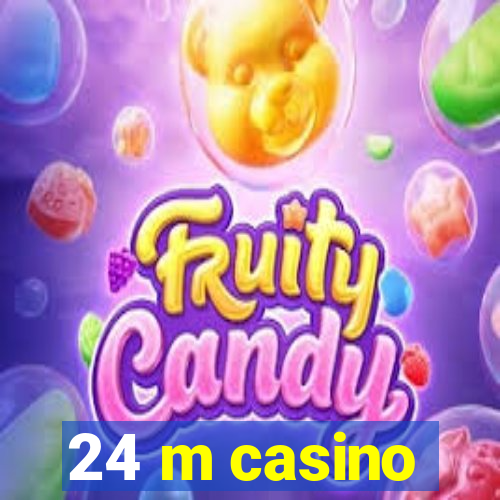 24 m casino