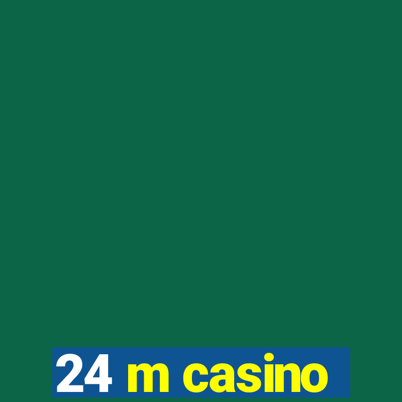 24 m casino