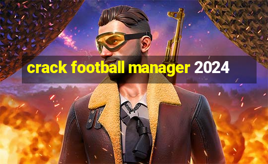 crack football manager 2024