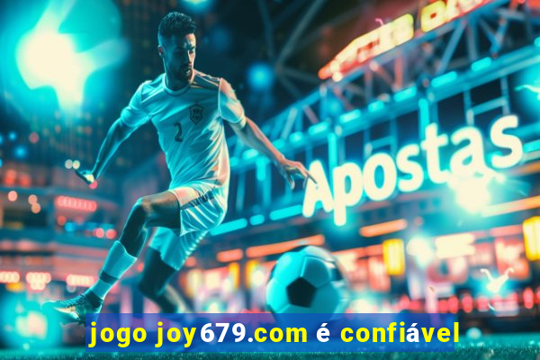 jogo joy679.com é confiável