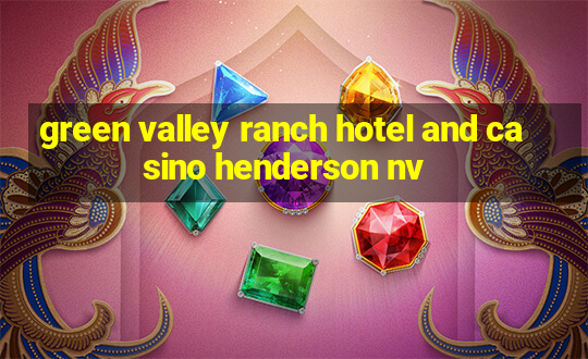 green valley ranch hotel and casino henderson nv