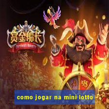 como jogar na mini lotto