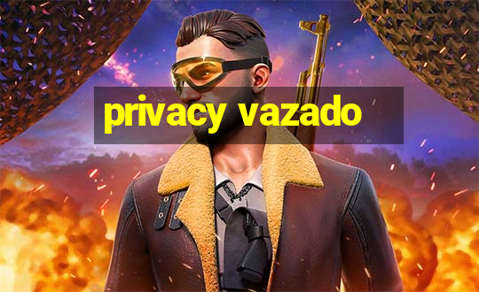 privacy vazado