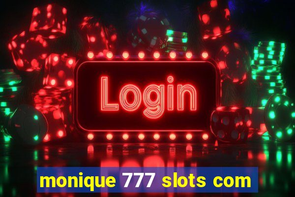 monique 777 slots com