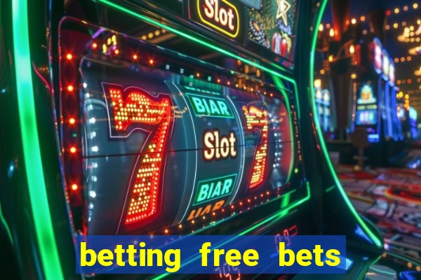 betting free bets no deposit