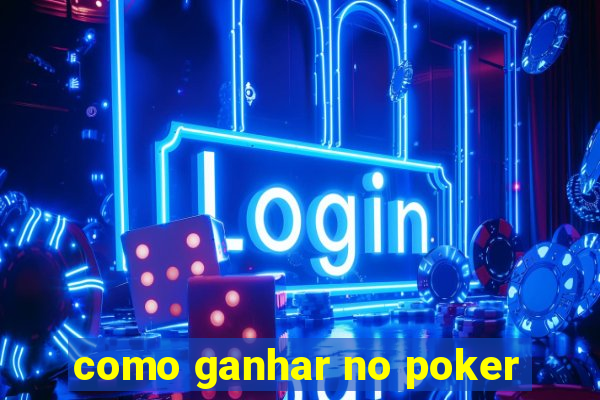 como ganhar no poker