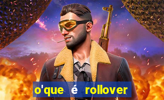 o'que é rollover no jogo