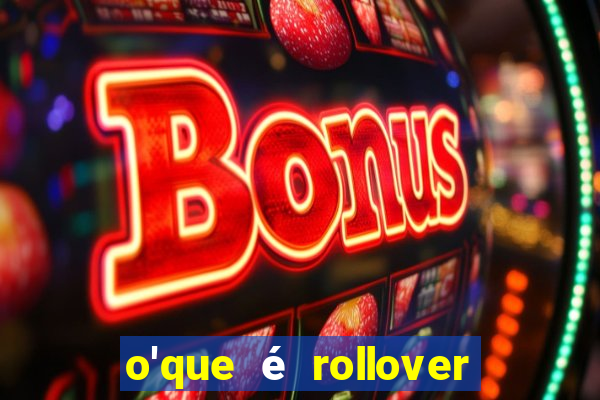 o'que é rollover no jogo