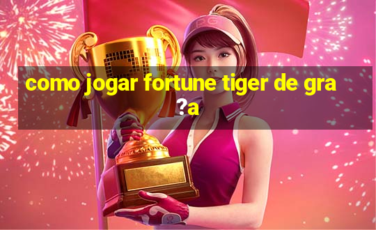 como jogar fortune tiger de gra?a