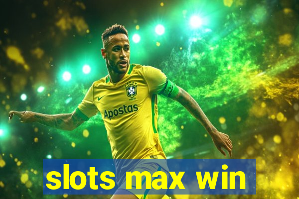 slots max win