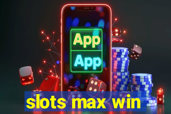 slots max win