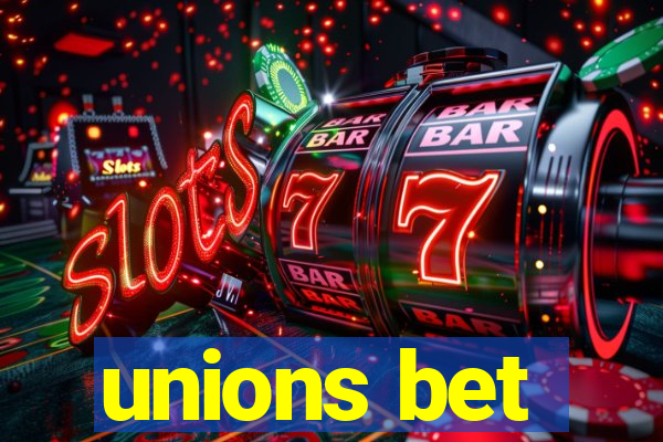 unions bet