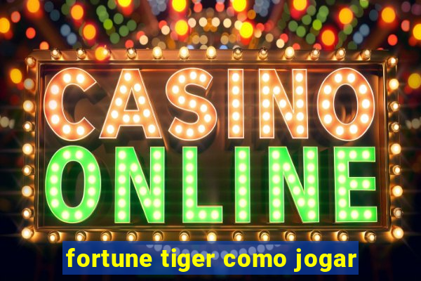 fortune tiger como jogar