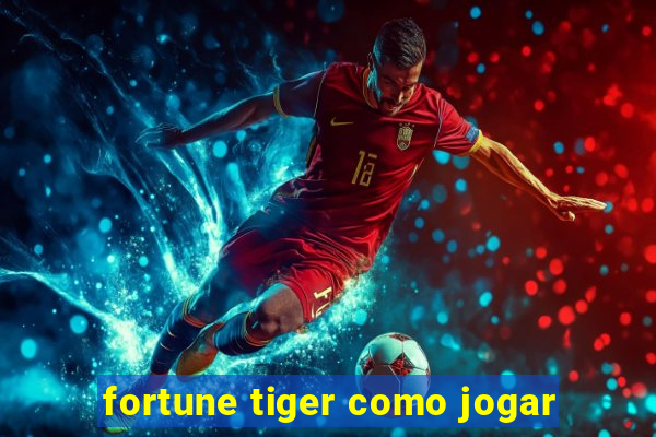 fortune tiger como jogar