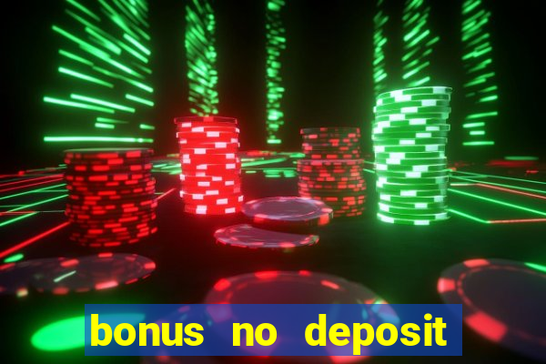 bonus no deposit casino online