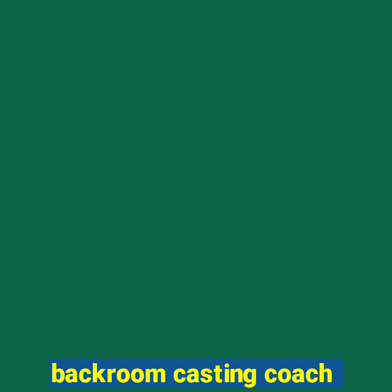 backroom casting coach