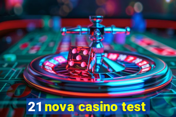 21 nova casino test