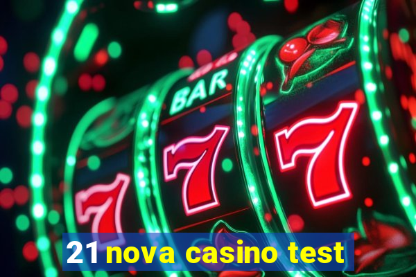 21 nova casino test