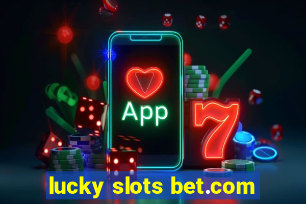 lucky slots bet.com