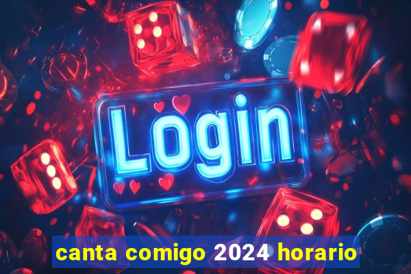 canta comigo 2024 horario