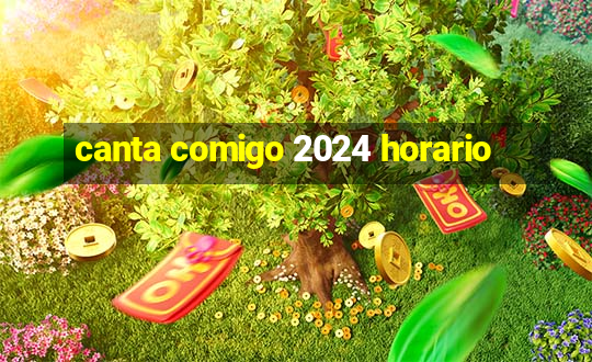 canta comigo 2024 horario