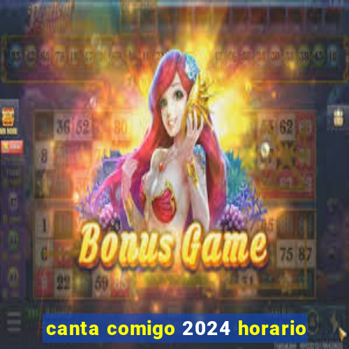 canta comigo 2024 horario