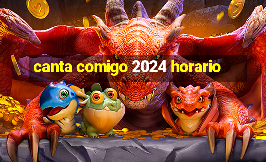 canta comigo 2024 horario