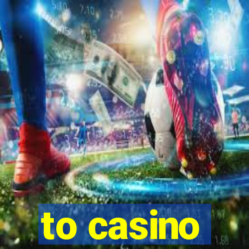 to casino