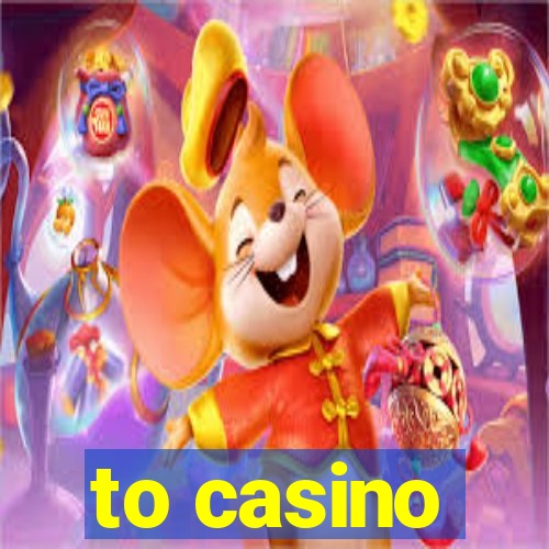 to casino