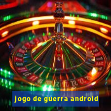 jogo de guerra android