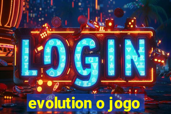 evolution o jogo