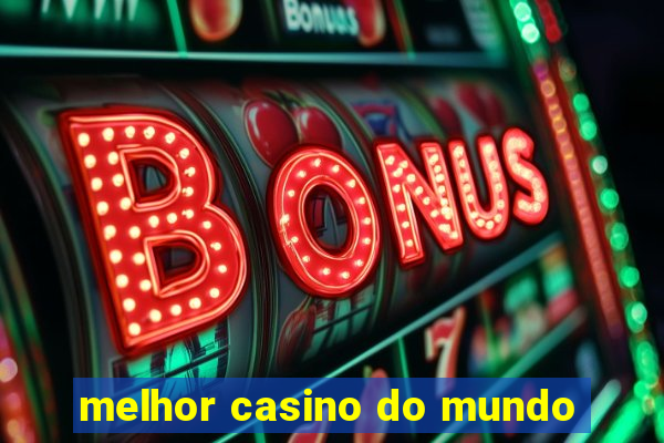 melhor casino do mundo