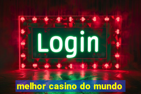 melhor casino do mundo