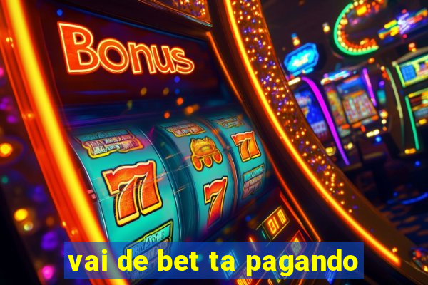 vai de bet ta pagando