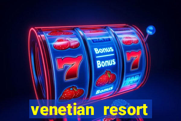 venetian resort hotel and casino