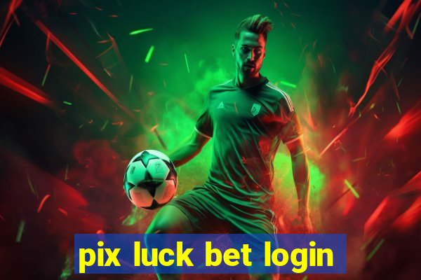 pix luck bet login