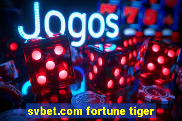 svbet.com fortune tiger