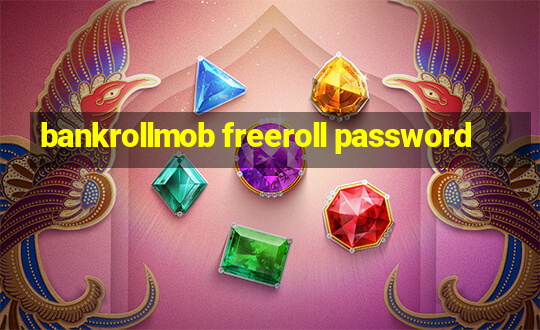 bankrollmob freeroll password