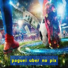 paguei uber no pix e nao achou motorista