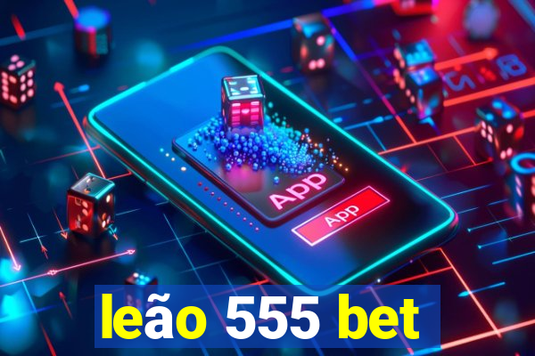 leão 555 bet