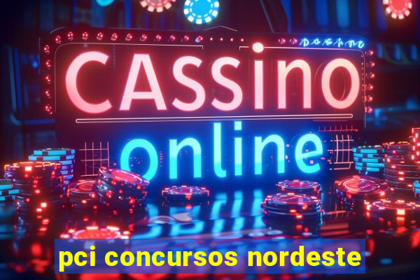 pci concursos nordeste