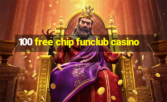 100 free chip funclub casino