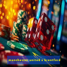 manchester united x brentford