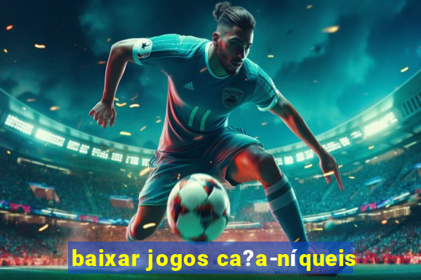 baixar jogos ca?a-níqueis