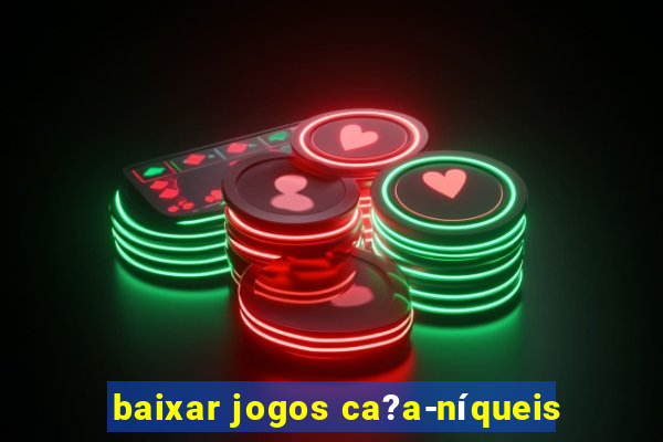 baixar jogos ca?a-níqueis