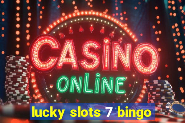 lucky slots 7 bingo